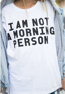 2019 Letter Print T shirts "I'm Not a Morning Person"